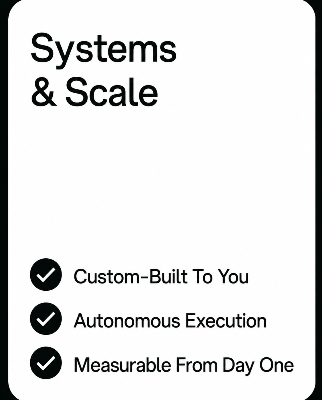Systems and Scale: Custom-built, autonomous execution, measurable from day one